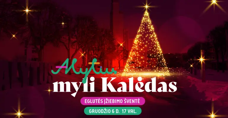 Gruodžio 6-ąją įžiebsime eglutę! Tokių meilės kupinų Kalėdų Alytuje dar nebuvo!