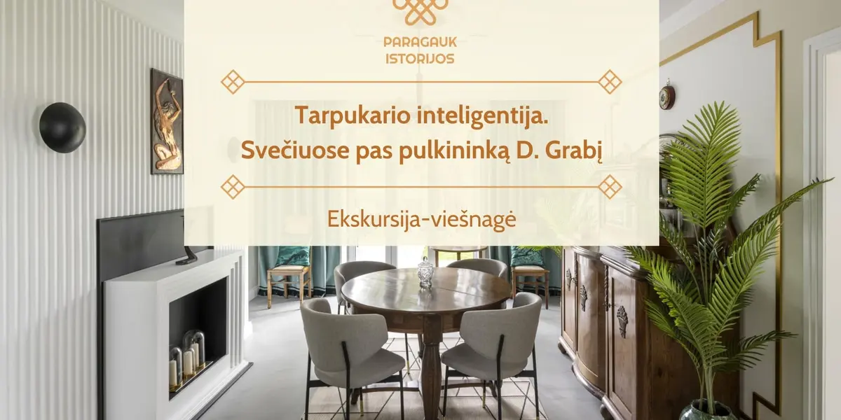 Tarpukario inteligentija. Svečiuose pas pulkininką D. Grabį | ekskursija-viešnagė | 01.23