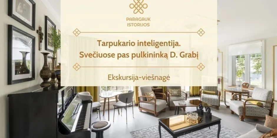 Tarpukario inteligentija. Svečiuose pas pulkininką d. Grabį | ekskursija-viešnagė | 11.28